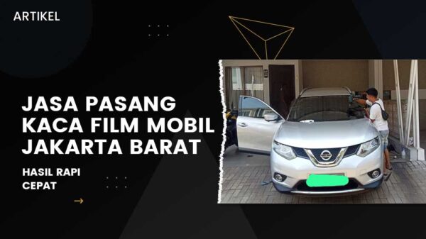 Jasa Pasang Kaca Film Mobil Jakarta Barat