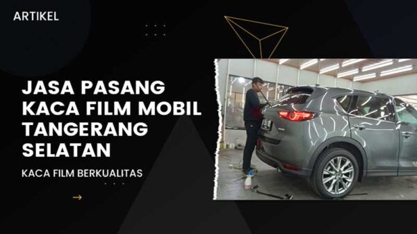 Jasa Pasang Kaca Film Mobil Tangerang Selatan